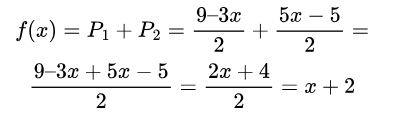 f(x) = P_1 + P_2 = \frac{9–3x}{2} + \frac{5x-5}{2} = \\ \frac{9–3x+5x-5}{2} = \frac{2x + 4}{2} = x+2