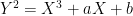 $Y^2 = X^3 + aX + b$