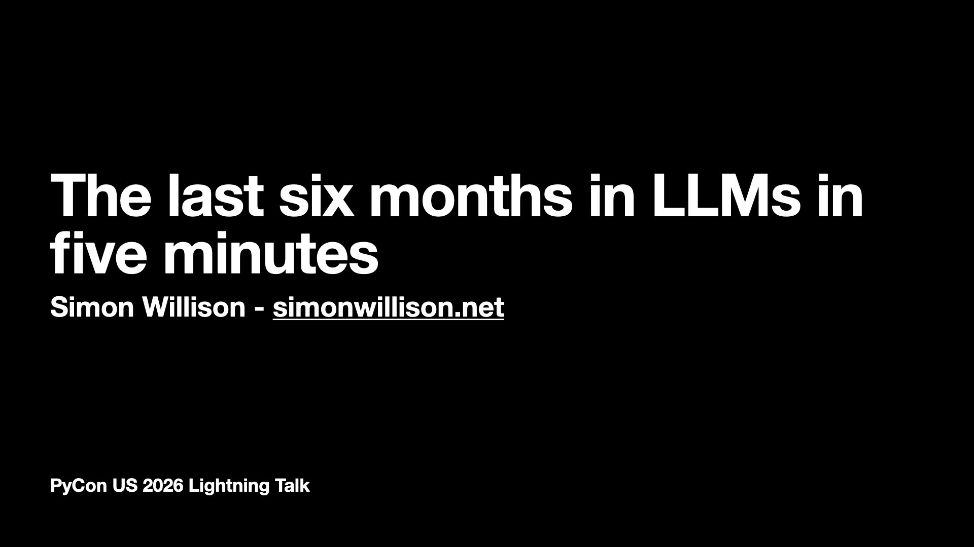 LLMs 过去六个月的总结，五分钟  Simon Willison - simonwillison.net  PyCon US 2026 闪电演讲 